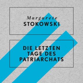 Bild: Die letzten Tage des Patriarchats - Lesung mit Margarete Stokowski