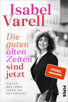 Bild: ISABEL VARELL - Die guten alten Zeiten sind jetzt - "Die guten alten Zeiten sind jetzt!"