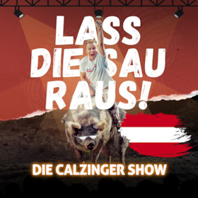 Bild: Lass Die Sau Raus (Tour) !! - Die CALZINGER Show!! - Ab nach Österreich!