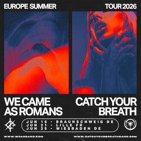 Bild: WE CAME AS ROMANS + CATCH YOUR BREATH