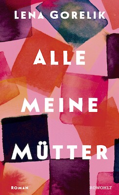 Bild: Alle meine Mütter - Lena Gorelik