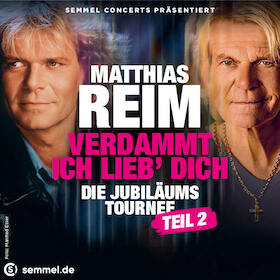 Bild: Matthias Reim - Verdammt, ich lieb‘ Dich – Die Jubiläums-Tournee TEIL 2 // 2027