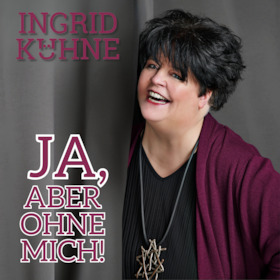 Bild: Ingrid Kühne - Ja, aber ohne mich!
