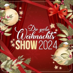 Die große Weihnachtsshow 2024 - Mi. 27.11.2024 um 19:00 Uhr - 22767 