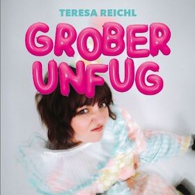 Bild: Teresa Reichl – Grober Unfug