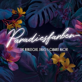 Bild: Paradiesfarben - Die Burlesque-, Drag- und Cabaret-Nacht