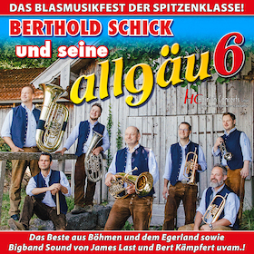 Bild: BERTHOLD SCHICK und seine allgäu 6 - Das Blasmusikfest der Spitzenklasse!