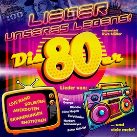 Bild: LIEDER UNSERES LEBENS - DIE SUPER 80ER SHOW!