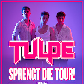 Bild: TULPE - SPRENGT DIE TOUR!