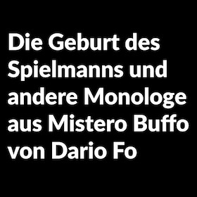 Bild: Die Geburt des Spielmanns und andere Monologe aus Mistero Buffo von Dario Fo - Kostprobe (Ganzes Stück/hlber Preis); Stückeinführung 19:30 Uhr