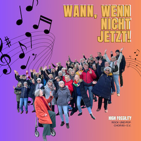 Bild: Wann wenn nicht jetzt! - Chor Konzert vom High Fossility Rock- und Popchor 60 + e.V. - Wann wenn nicht jetzt!